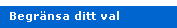 Begränsa ditt val